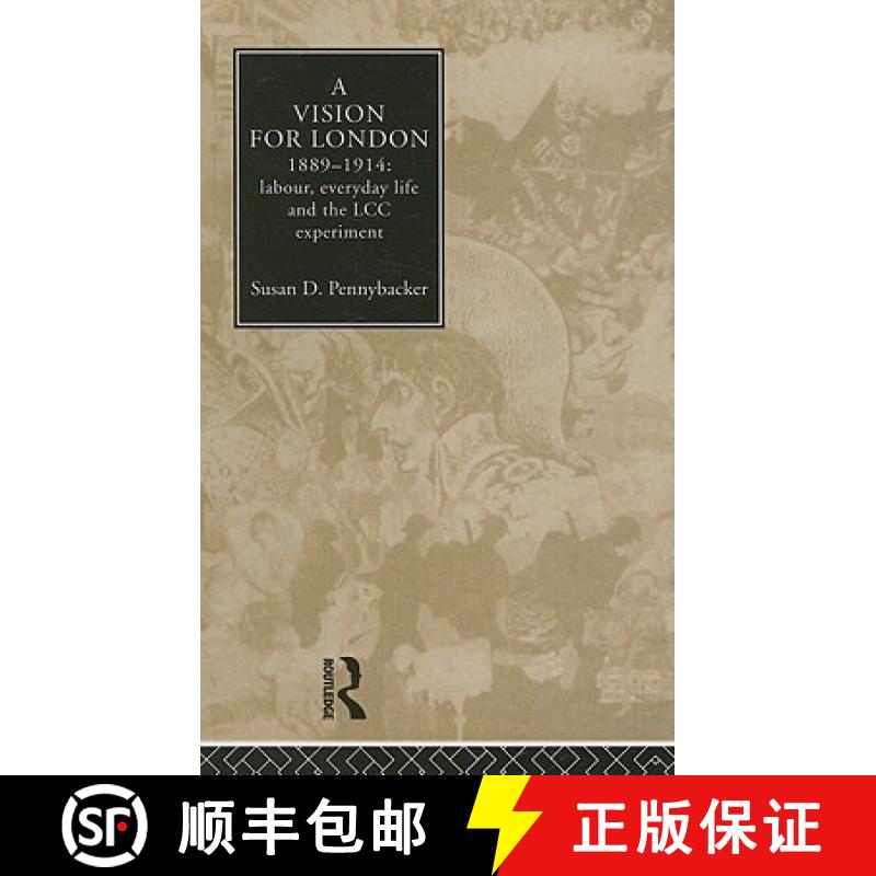 【3-4周达】A Vision for London, 1889-1914: labour, everyday life and the LCC experiment [9780415035880]