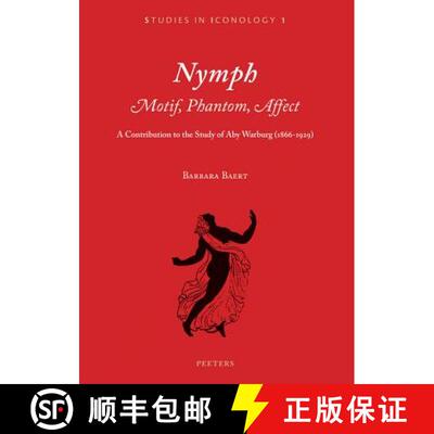 【3-4周达】Nymph. Motif, Phantom, Affect: A Contribution to the Study of Aby Warburg (1866-1929) [9789042930650]