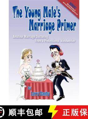 【3-4周达】The Young Male's Marriage Primer : Amateur Marriage Doctoring from a Professional Woodworker [9781600375620]