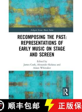 【3-4周达】Recomposing the Past: Representations of Early Music on Stage and Screen: Representations ... [9781138287471]