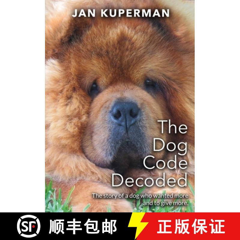 【3-4周达】The Dog Code Decoded: The story of a dog who wanted more and to give more [9780645139938]