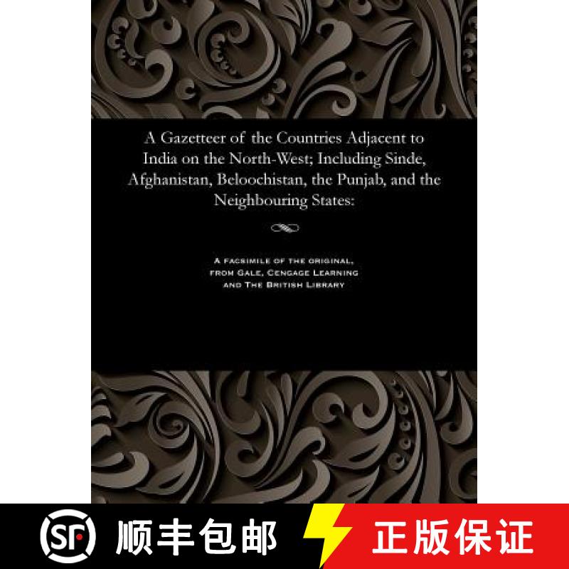 【2-3周达】A Gazetteer of the Countries Adjacent to India on the North-West; Including Sinde, Afghani... [9781535804943]