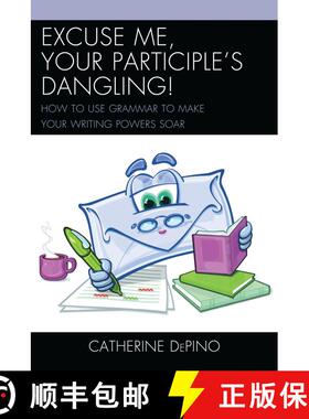 【3-4周达】Excuse Me, Your Participle's Dangling : How to Use Grammar to Make Your Writing Powers Soar [9781475802771]