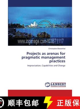 预订 Projects as arenas for pragmatic management practices [9783659535925]