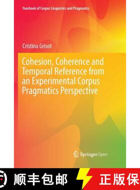 【3-4周达】Cohesion, Coherence and Temporal Reference from an Experimental Corpus Pragmatics Perspective [9783030072438]
