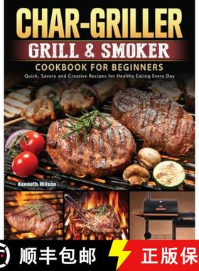 【3-4周达】Char-Griller Grill & Smoker Cookbook For Beginners: Quick, Savory and Creative Recipes for... [9781803202716]
