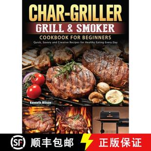 【3-4周达】Char-Griller Grill & Smoker Cookbook For Beginners: Quick, Savory and Creative Recipes for... [9781803202716]