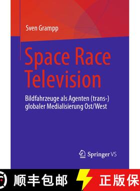 【3-4周达】Space Race Television : Bildfahrzeuge als Agenten (trans-)globaler Medialisierung Ost/West... [9783658413996]