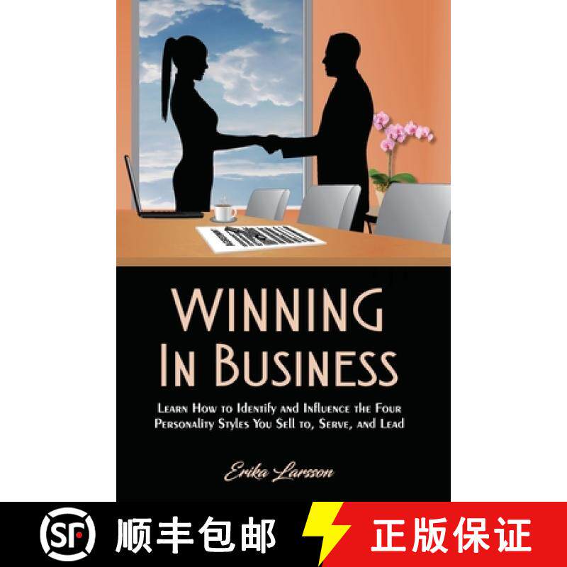 预订 Winning In Business: How to Identify and Influence the Four Personality Styles you Sell to, Serv... [9780998372730]