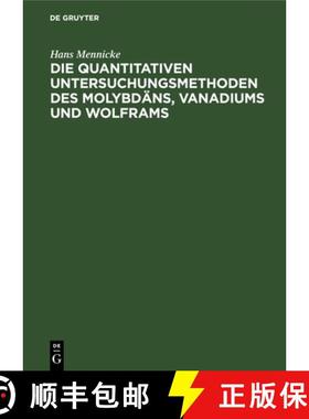 预订 Die Quantitativen Untersuchungsmethoden Des Molybdäns, Vanadiums Und Wolframs: Sowie Deren Erze... [9783112688199]