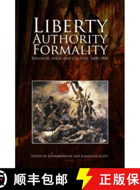【3-4周达】Liberty, Authority, Formality: Political Ideas and Culture, 1600-1900 [9781845401429]