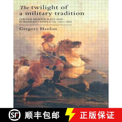 【3-4周达】Twilight Of A Military Tradition: Italian Aristocrats And European Conflicts, 1560-1800 [9781857287042]