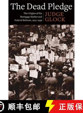 【3-4周达】The Dead Pledge: The Origins of the Mortgage Market and Federal Bailouts, 1913-1939 [9780231192521]