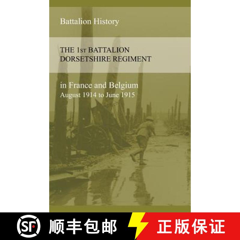【2-3周达】THE 1st BATTALION DORSETSHIRE REGIMENT IN FRANCE AND BELGIUM August 1914 to June 1915 [9781783311934]