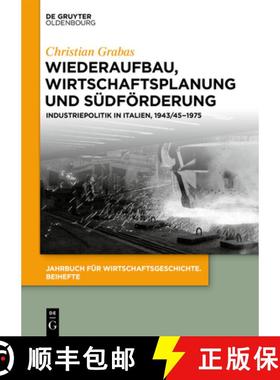 预订 Wiederaufbau, Wirtschaftsplanung Und Sudfoerderung: Industriepolitik in Italien, 1943/45-1975 [9783110684162]