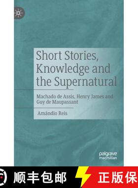 【3-4周达】Short Stories, Knowledge and the Supernatural : Machado de Assis, Henry James and Guy de M... [9783031066801]