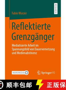 【3-4周达】Reflektierte Grenzgänger : Mediatisierte Arbeit im Spannungsfeld von Dauervernetzung und ... [9783658353759]