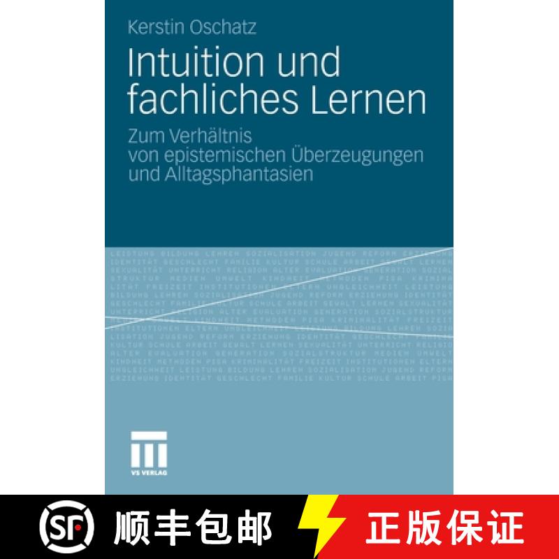 【3-4周达】Intuition und fachliches Lernen : Zum Verhältnis von epistemischen Überzeugungen und All... [9783531180823]