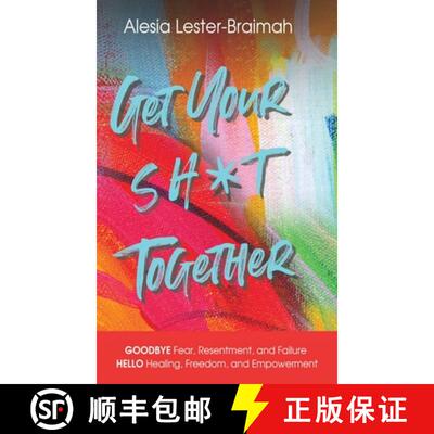 【3-4周达】Get Your Sh*t Together: GOODBYE Fear, Resentment, and Failure HELLO Healing, Freedom, and ... [9781736176634]
