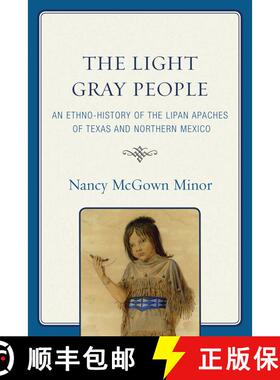 【3-4周达】The Light Gray People : An Ethno-History of the Lipan Apaches of Texas and Northern Mexico [9780761848530]