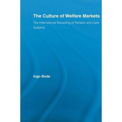 【4周达】The Culture of Welfare Markets : The International Recasting of Pension and Care Systems [9780415542340]