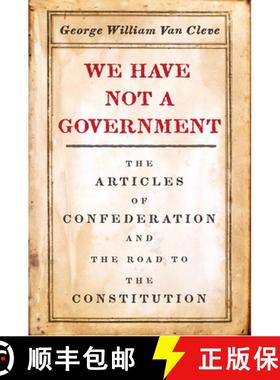 【3-4周达】We Have Not a Government: The Articles of Confederation and the Road to the Constitution [9780226641522]