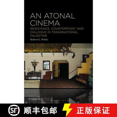 【3-4周达】An Atonal Cinema: Resistance, Counterpoint and Dialogue in Transnational Palestine [9781501384981]