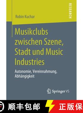 【3-4周达】Musikclubs zwischen Szene, Stadt und Music Industries : Autonomie, Vereinnahmung, Abhängi... [9783658292423]