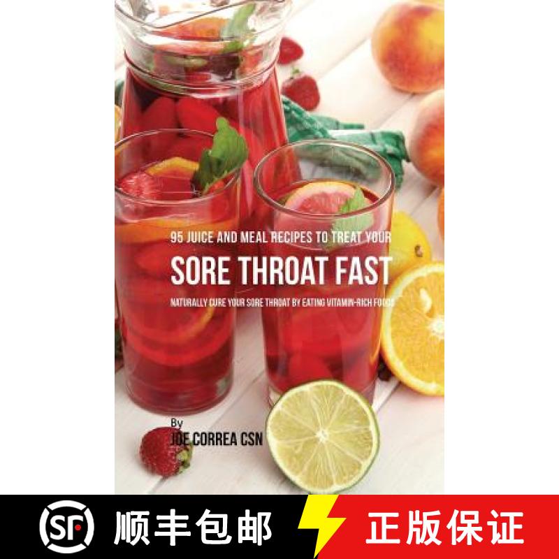 现货 95 Juice and Meal Recipes to Treat Your Sore Throat Fast: Naturally Cure Your Sore Throat by Eat... [9781635318210]
