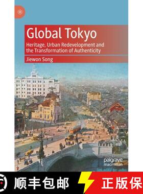 【3-4周达】Global Tokyo : Heritage, Urban Redevelopment and the Transformation of Authenticity [9789811534942]