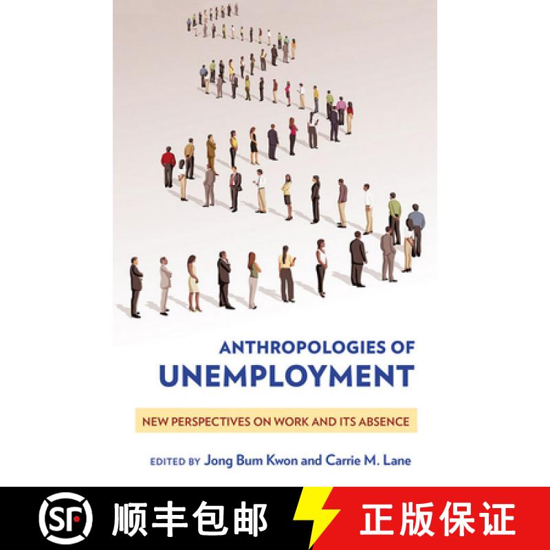 【3-4周达】Anthropologies of Unemployment: New Perspectives on Work and Its Absence [9781501704666]