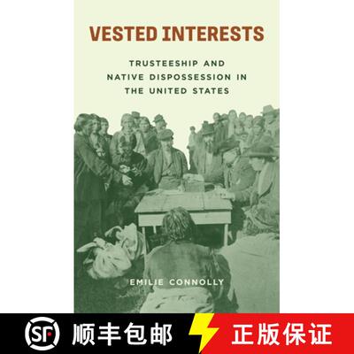 【3-4周达】精装 Vested Interests – Trusteeship and Native Dispossession in the United States [9780691240121]
