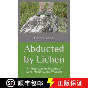 【3-4周达】Abducted by Lichen: An Interspecies Journey of Love, Healing, and Wisdom [9798218684273]