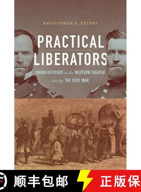 预订 Practical Liberators: Union Officers in the Western Theater During the Civil War [9781469668826]