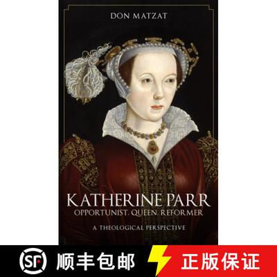 【3-4周达】Katherine Parr: Opportunist, Queen, Reformer: A Theological Perspective [9781398115453]