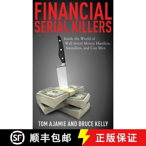【3-4周达】Financial Serial Killers: Inside the World of Wall Street Money Hustlers, Swindlers, and C... [9781616080310]