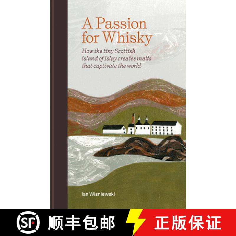 【3-4周达】A Passion for Whisky: How the Tiny Scottish Island of Islay Creates Malts That Captivate t... [9781784729097]