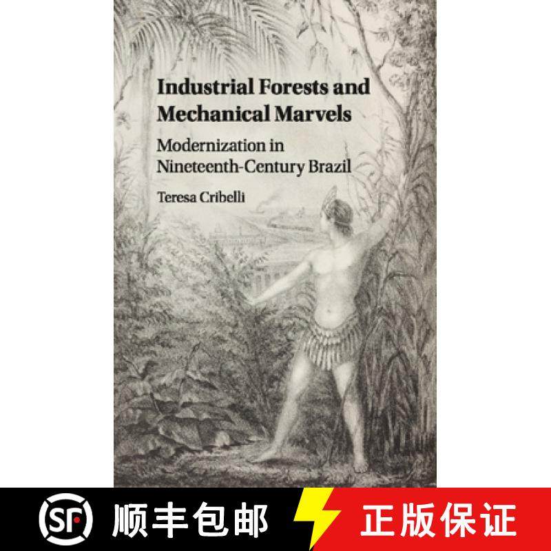 【3-4周达】Industrial Forests and Mechanical Marvels: Modernization in Nineteenth-Century Brazil [9781107496651]
