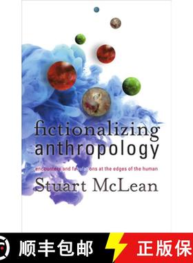【3-4周达】Fictionalizing Anthropology: Encounters and Fabulations at the Edges of the Human [9781517902728]