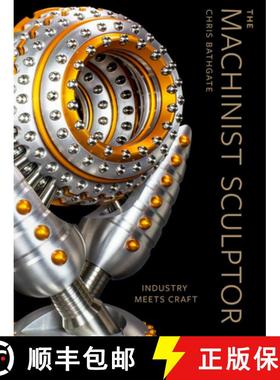 The Machinist Sculptor: Industry Meets Craft [9780764367557]