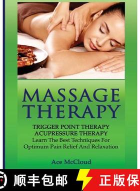 预订 Massage Therapy: Trigger Point Therapy: Acupressure Therapy: Learn The Best Techniques For Optim... [9781640480513]
