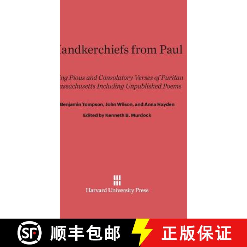 【4周达】Handkerchiefs from Paul: Being Pious and Consolatory Verses of Puritan Massachusetts Includi... [9780674365506]