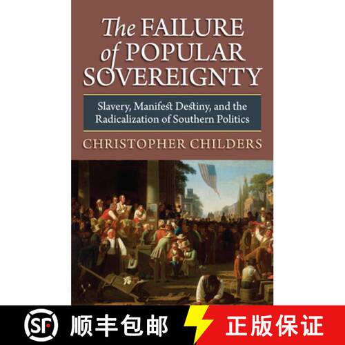 预订 精装 The Failure of Popular Sovereignty – Slavery, Manifest Destiny and the Radicalization of S... [9780700618682]