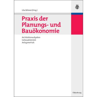 【4周达】Praxis der Planungs- und Bauoekonomie: Architektenaufgaben, Geb udebetrieb, Anlagenerhalt [9783486589658]