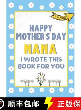 预订 Happy Mother's Day Nana - I Wrote This Book For You : The Mother's Day Gift Book Created For Kids [9781922568304]