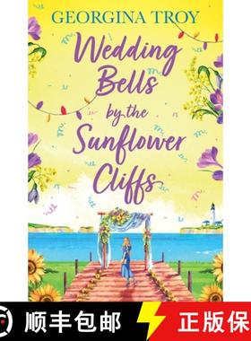 【3-4周达】Wedding Bells by the Sunflower Cliffs: A gorgeous, uplifting romance from Georgina Troy fo... [9781804261286]