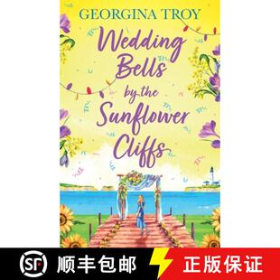 【3-4周达】Wedding Bells by the Sunflower Cliffs: A gorgeous, uplifting romance from Georgina Troy fo... [9781804261286]