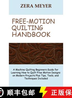 【3-4周达】Free Motion Quilting Handbook: A Machine Quilting Beginners Guide for Learning How to Quil... [9781955935203]