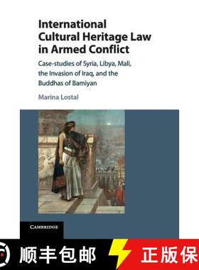 【3-4周达】International Cultural Heritage Law in Armed Conflict: Case-Studies of Syria, Libya, Mali,... [9781316620496]