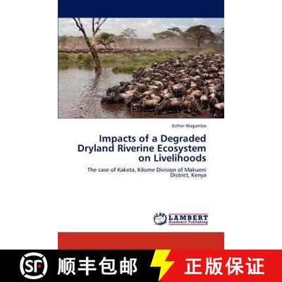 预订 Impacts of a Degraded Dryland Riverine Ecosystem on Livelihoods [9783659148828]